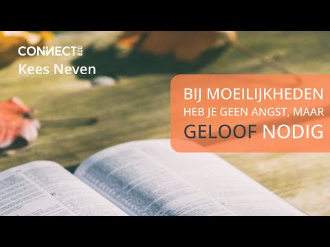 Kees Neven | Bij moeilijkheden heb je geen angst, maar geloof nodig | 22 oktober 2023