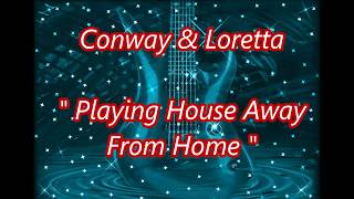 Conway & Loretta   Playing House Away From Home