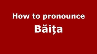 How to pronounce Băița