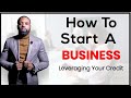 How To Start A Business Leveraging Credit