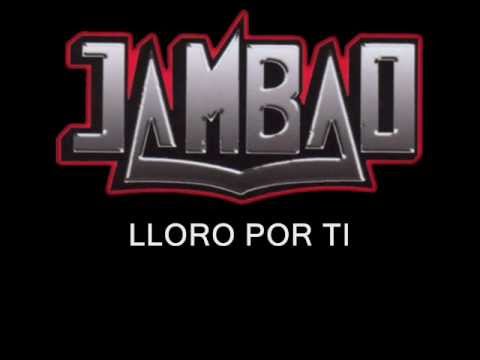 Lloro Por Ti - Jambao
