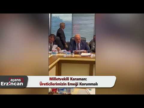 Milletvekili Karaman: Üreticilerimizin Emeği Korunmalı