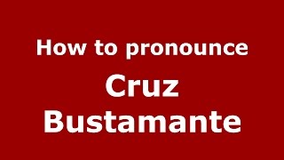 How to pronounce Cruz Bustamante