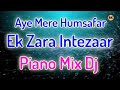 Aye Mere Humsafar Ek Zara Intezaar Dj Rk Aye Mere Humsafar