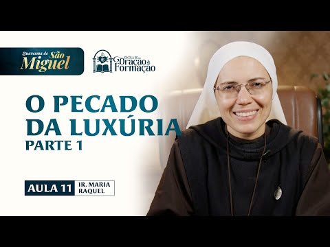 O pecado da Luxúria (Parte 1)  - Aula 11 - Quaresma de São Miguel 2025 | Irmã Maria Raquel - Hesed