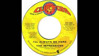 The Impressions - I'll Always Be Here -  US Curtom Records released 1973