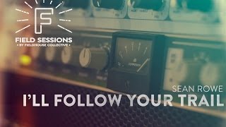 Sean Rowe |  I'll Follow Your Trail | Field Sessions