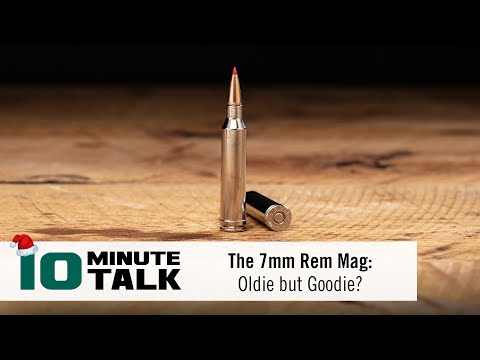#10MinuteTalk - The 7mm Rem Mag: Oldie but Goodie?