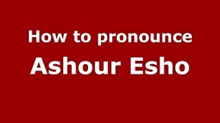 How to pronounce Ashour Esho