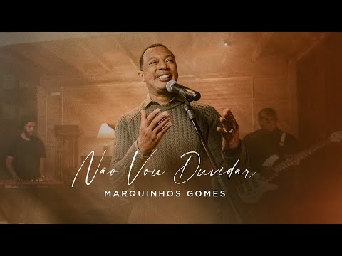 Não Vou Duvidar - Marquinhos Gomes