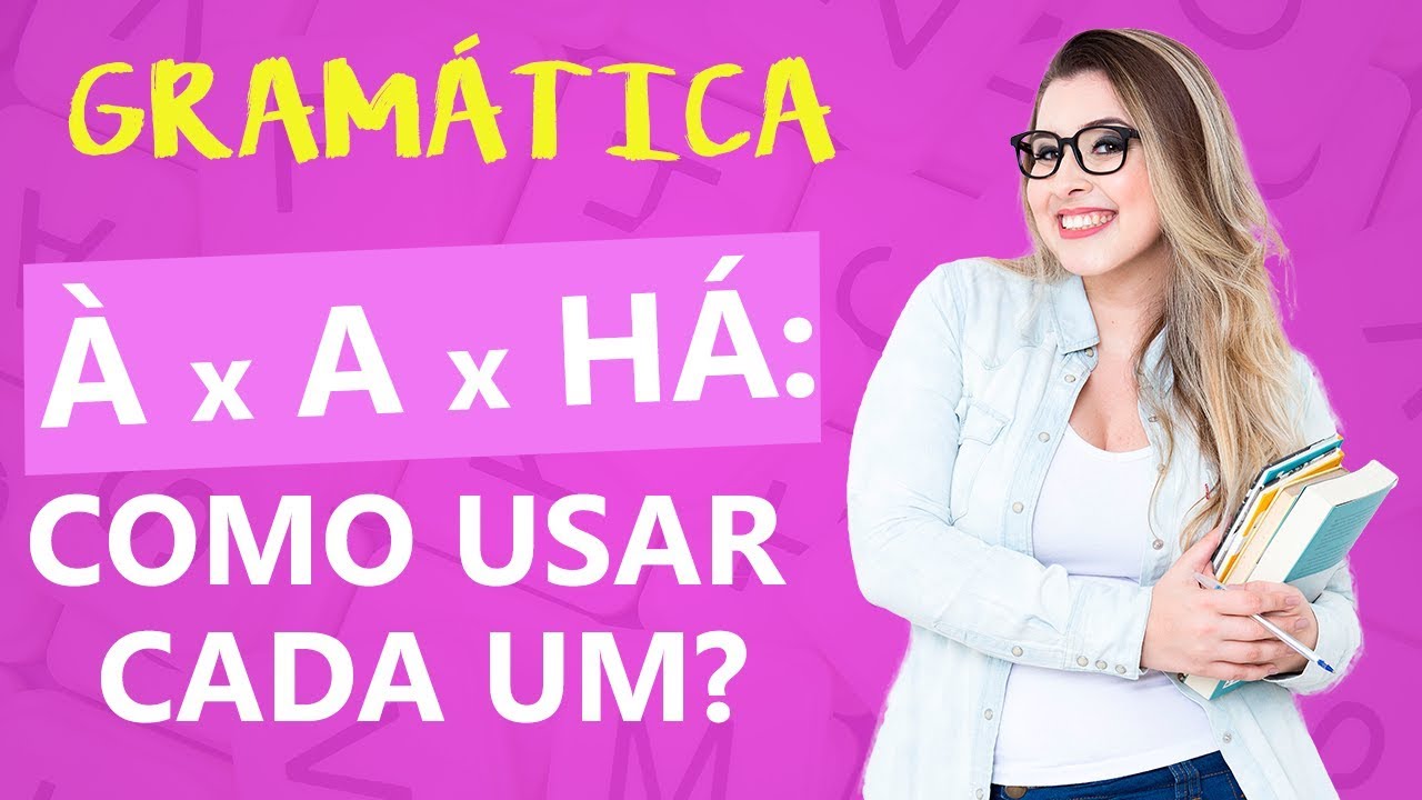 À x A x HÁ: COMO USAR CADA UM? - Profa. Pamba