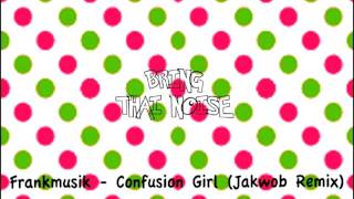 Frankmusik - Confusion Girl (Jakwob Remix)