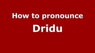 How to pronounce Dridu