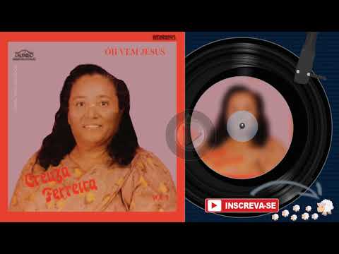 CREUZA FERREIRA ♫ | Oh! Vem, Jesus! • Álbum Completo