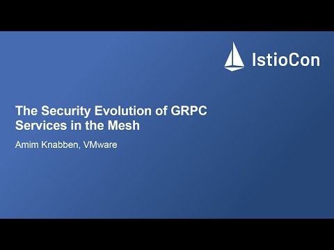 The Security Evolution of GRPC Services in the Mesh - Amim Knabben, VMware