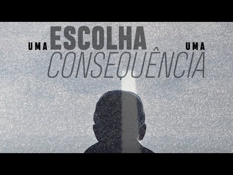 UMA ESCOLHA, UMA CONSEQUÊNCIA
