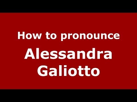 How to pronounce Alessandra Galiotto (Italian/Italy)  - PronounceNames.com