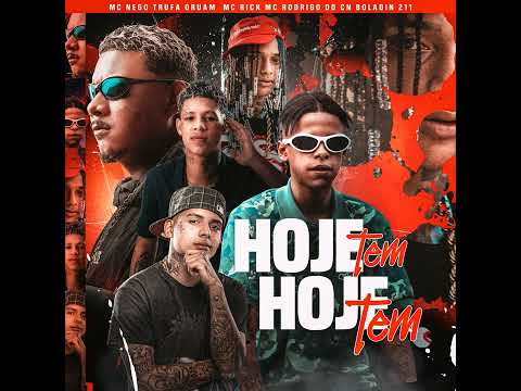 HOJE TEM, HOJE TEM - MC Nego Trufa, Oruam, MC Rick, MC Rodrigo do CN e Boladin 211
