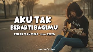 Download lagu Aku Tak Berarti Bagimu - Azizah Maumere [ Lirik ] mp3