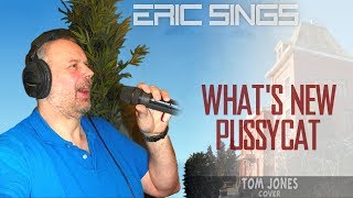 Eric Sings: WHAT'S NEW PUSSYCAT? (by Tom Jones)