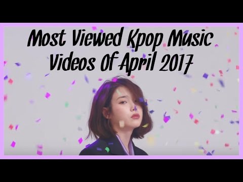 Most Viewed Kpop Music Videos April 2017