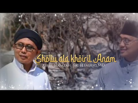 Shollu ala khoiril Anam - Airul Hamzah feat. H.Taufiq MD