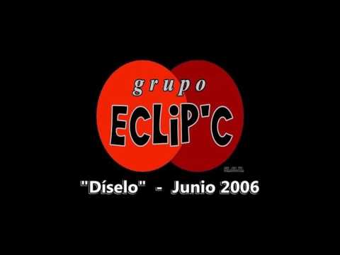 Grupo Eclip'C - Díselo  -  ( Junio 2006 )  -  SL53JL