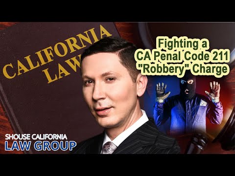 Fighting a CA Penal Code 211 "Robbery" charge