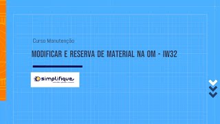 Modificar, reservar material e liberar OM - IW32