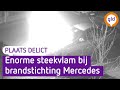 Enorme steekvlam bij brandstichting Mercedes | Plaats Delict