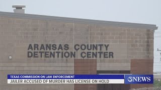 Aransas County jailer accused of murder has license on hold