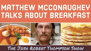 Matthew McConaughey talks about breakfast