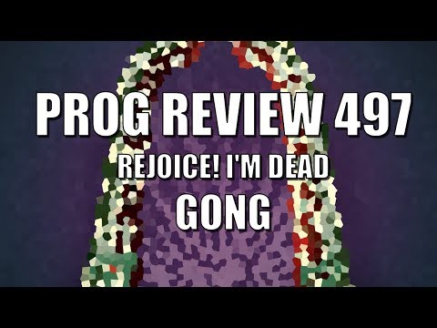 Prog Review 497 - Rejoice! I'm Dead! - Gong