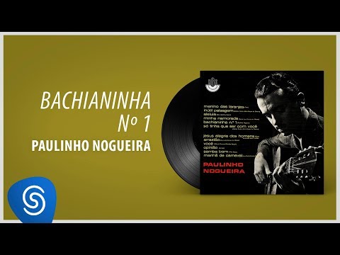 Paulinho Nogueira - Bachianinha Nº 1 (Álbum "Paulinho Nogueira") [Áudio Oficial]