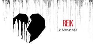 Reik - Te Fuiste de Aquí (Letra / Lyrics)