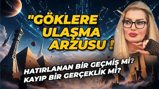 GÖKLERE  ULAŞMA ARZUSU ! Hatırlanan Bir Geçmiş mi ? Kayıp Bir Gerçeklik mi ? #ışıkkızıltuğ #göksır