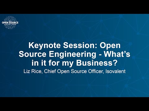Keynote Session: Open Source Engineering - What’s in it for my Business? - Liz Rice