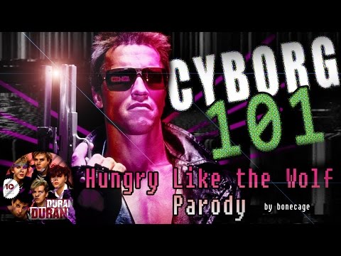 Cyborg 101 (Terminator/Hungry Like the Wolf parody)