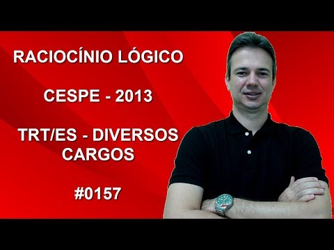 0157 - CESPE - 2013 - TRT/ES - RACIOCÍNIO LÓGICO (www.gurudamatematica.com.br)