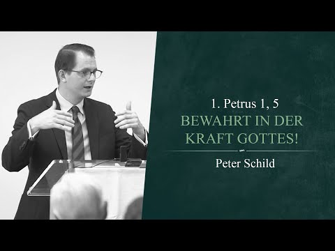 Bewahrt in der Kraft Gottes! (1. Petrus 1, 5) - Peter Schild
