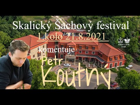 Skalický Šachový festival - 1.kolo - 21.8.2021 - 17:00 - komentuje Petr Koutný