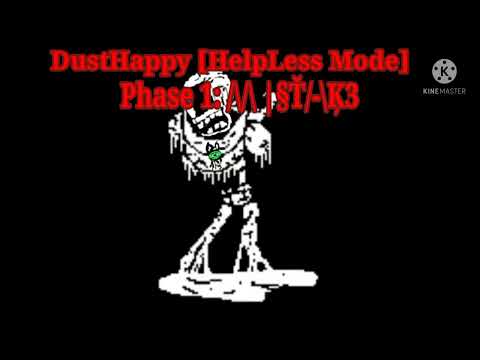 Help_Dust: DustHappy [HelpLess Mode]| Phase 1: /\/\ | §Ť/-\K3