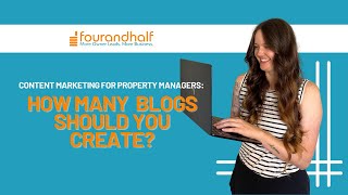 Content Marketing for Property Managers: How Many Property Management Blogs Should You Create?
