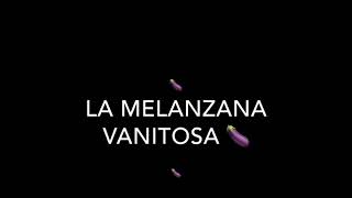 La storia della melanzana vanitosa