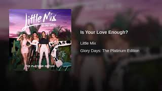 Is Your Love Enough? - Little Mix (Official Audio)