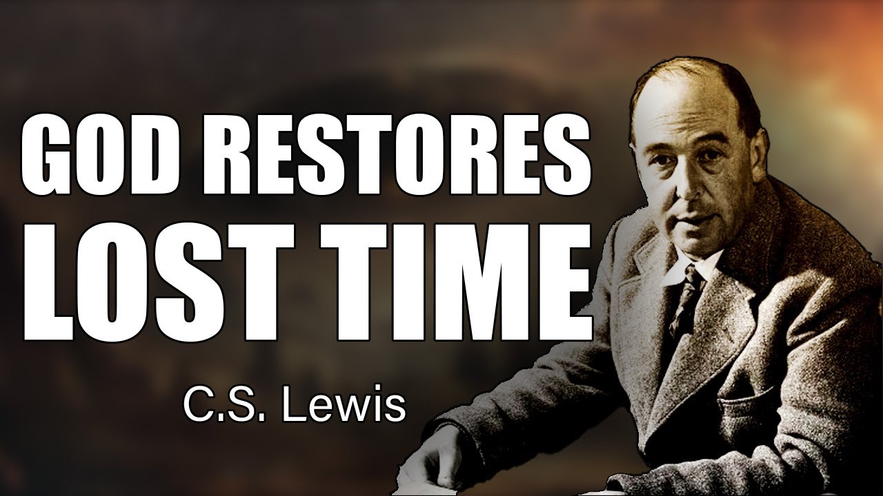 C.S. Lewis & God's Promise: How Lost Years Can Be Restored