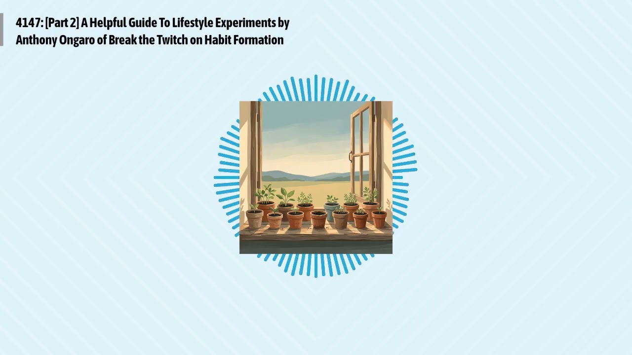 4147: [Part 2] A Helpful Guide To Lifestyle Experiments by Anthony Ongaro of Break the Twitch on...