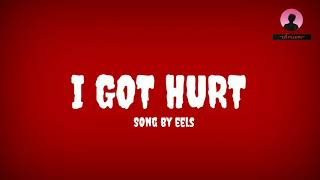 I Got Hurt ~ EELS (lyrics)
