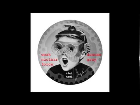 Duncan Gray - The Weak Nuclear Force - Cannibal Ink Remix (Official) Tici Taci/TICITACI022