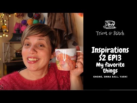 Inspirations S2 Ep13 - My favorite things (Gnome, Emma Ball, Yarn!)